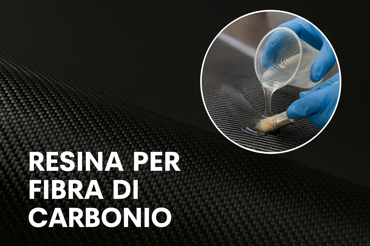 Resina per fibra di carbonio: tecnologia, applicazioni e segreti di lavorazione